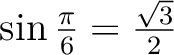 $\sin{\frac{\pi}{6}}=\frac{\sqrt{3}}{2}$