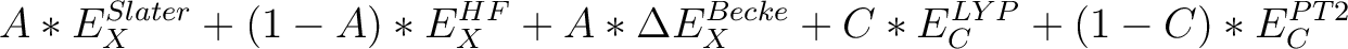 \begin{displaymath}
A*E_X ^{Slater} + (1-A)*E_X ^{HF} + A*\Delta E_X ^{Becke} + C*E_C ^{LYP} + (1-C)*E_C ^{PT2}
\end{displaymath}