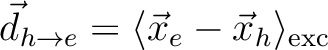 $\vec{d}_{h\rightarrow e} = \langle\vec{x}_e - \vec{x}_h\rangle_\mathrm{exc}$