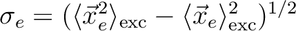 $\sigma_e = (\langle\vec{x}_e^2\rangle_\mathrm{exc} - \langle\vec{x}_e\rangle_\mathrm{exc}^2)^{1/2}$