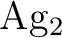 $\ce{Ag2}$